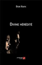 Couverture du livre « Divine hérédité » de Desire Kraffa aux éditions Editions Du Net