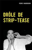 Couverture du livre « Drôle de strip-tease » de Pierre Haudebourg aux éditions Books On Demand