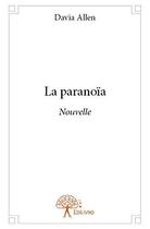 Couverture du livre « La paranoia - nouvelle » de Allen Davia aux éditions Edilivre