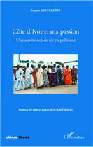 Couverture du livre « AFRIQUE LIBERTE : Côte d'Ivoire, ma passion ; une expérience de foi en politique » de Lazare Koffi Koffi aux éditions Editions L'harmattan