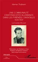 Couverture du livre « Une communauté d'antifascistes allemands dans les Pyrénées orientales 1934-1937 ; la Coûme-Mosset » de Werner Thalheim aux éditions Editions L'harmattan