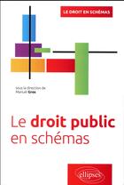 Couverture du livre « Le droit public en schémas » de Manuel Gros et Collectif aux éditions Ellipses