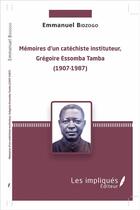 Couverture du livre « Mémoires d'un catéchiste instituteur, Grégoire Essomba Tamba (1907-1987) » de Emmanuel Bidzogo aux éditions Les Impliques