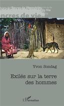 Couverture du livre « Exilés sur la terre des hommes » de Yvon Sondag aux éditions L'harmattan