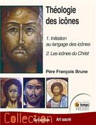 Couverture du livre « Théologie des icônes ; t.1 ; initiation au langage des icônes ; t.2 ; les icônes du Christ » de Francois Brune aux éditions Temps Present