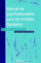Couverture du livre « Manuel de psychoéducation pour les troubles bipolaires » de Francesc Colom et Eduard Vieta aux éditions Solal