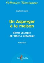 Couverture du livre « Un asperger à la maison ; élever un aspie et l'aider à s'épanouir » de Stephanie Laine aux éditions Tom Pousse