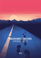 Couverture du livre « Walter Kurtz était à pied » de Emmanuel Brault aux éditions Mnemos