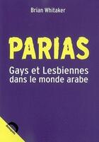 Couverture du livre « Parias ; gays et lesbiennes dans le monde arabe » de Brian Whitaker aux éditions Demopolis