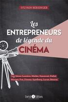 Couverture du livre « Les entrepreneurs de légende du cinéma ; les frères Lumières, Meliès, Gaumont, Pathé, Warner, Fox, Disney, Spielberg, Lucas, Besson » de Bersinger Sylvain aux éditions Enrick B.