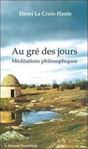 Couverture du livre « Au gré des jours ; méditations philosophiques » de La Croix-Haute Henri aux éditions Mercure Dauphinois