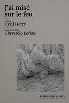 Couverture du livre « J'ai misé sur le feu » de Cyril Herry et Chrystele Lerisse aux éditions La Manufacture De Livres