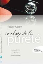 Couverture du livre « Le choix de la pureté ; principes de dieu pour affronter la tentations sexuelle » de Randy Alcorn aux éditions Blf Éditions