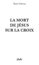 Couverture du livre « La mort de Jésus sur la croix » de Maria Valtorta aux éditions R.a. Image