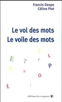 Couverture du livre « Le vol des mots, le voile des mots » de Francis Daspe et Celine Piot aux éditions Croquant