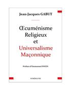 Couverture du livre « Oecuménisme religieux et universalisme maçonnique » de Jean-Jacques Gabut aux éditions Numerilivre