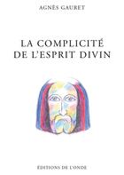 Couverture du livre « La complicité de l'esprit divin » de Agnes Gauret aux éditions De L'onde