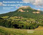 Couverture du livre « Représenter les paysages hier et aujourd'hui : Approches sensibles et numériques » de Dominique Pety aux éditions Universite De Savoie