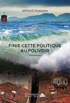 Couverture du livre « Finie cette politique au pouvoir » de Artaud Rodolphe aux éditions Saint Honore Editions