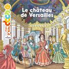 Couverture du livre « Le château de Versailles » de Stephanie Ledu et Pascal Baltzer aux éditions Milan