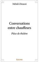 Couverture du livre « Conversations entre chauffeurs » de Mehdi Zitouni aux éditions Edilivre