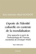 Couverture du livre « L aporie de l identite culturelle en contexte de la mondialisation - (une approche a partir de l ant » de Mondote B K A. aux éditions Edilivre