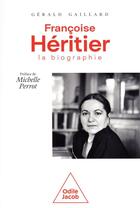 Couverture du livre « Françoise Héritier, la biographie » de Gerald Gaillard aux éditions Odile Jacob
