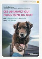 Couverture du livre « Ces animaux qui nous font du bien : les comprendre, les aimer et les proteger » de Emilie Devienne aux éditions Eyrolles