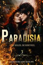 Couverture du livre « Paradisia Tome 3 : Le soleil de Ribeyrol » de Alexandra Mac Kargan aux éditions Alexandra Mac Kargan