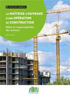 Couverture du livre « La maîtrise d'ouvrage d'une opération de construction ; Rôles et responsabilités des acteurs » de Olivier Hache aux éditions Ginger Cebtp