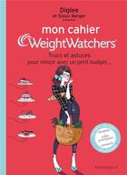 Couverture du livre « Mon cahier Weight Watchers ; trucs et astuces pour mincir avec un petit budget... » de Diglee et Sioux Berger aux éditions Marabout