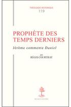 Couverture du livre « Prophète des temps derniers ; Jérôme commente Daniel » de Regis Courtray aux éditions Beauchesne