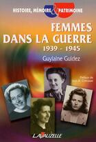 Couverture du livre « Femmes dans la guerre (1939 - 1945) » de Guylaine Guidez aux éditions Lavauzelle
