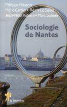 Couverture du livre « Sociologie de Nantes » de Philippe Masson et Marie Cartier aux éditions La Decouverte