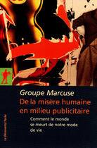 Couverture du livre « De la misère humaine en milieu publicitaire ; comment le monde se meurt de notre mode de vie » de Groupe Marcuse aux éditions La Decouverte