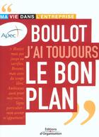 Couverture du livre « Boulot, j'ai toujours le bon plan - ma vie dans l'entreprise » de Apec aux éditions Organisation