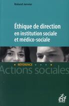 Couverture du livre « Éthique de direction en institution sociale et médico-sociale » de Roland Janvier aux éditions Esf