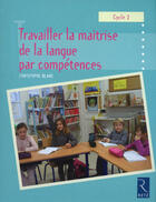 Couverture du livre « Travailler la maîtrise de la langue par compétences » de Christophe Blanc aux éditions Retz