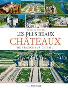 Couverture du livre « Les plus beaux chateaux de France vus du ciel » de Arnaud Chicurel aux éditions Ouest France