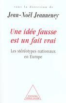 Couverture du livre « Une idée fausse est une idée vraie ; les stéréotypes nationaux en Europe » de Jean-Noel Jeanneney aux éditions Odile Jacob