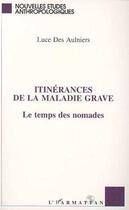 Couverture du livre « ITINERANCES DE LA MALADIE GRAVE » de Luce Des Aulniers aux éditions L'harmattan