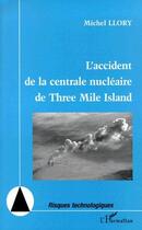 Couverture du livre « L'accident de la centrale nucléaire de Three Mile Island » de Michel Llory aux éditions L'harmattan