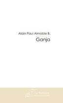 Couverture du livre « Ganja » de Aimable Alain Paul aux éditions Le Manuscrit