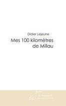 Couverture du livre « Mes 100 kilomètres de millau » de Lejeune-D aux éditions Le Manuscrit