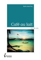 Couverture du livre « Café au lait » de Roy Marie-Aude aux éditions Societe Des Ecrivains