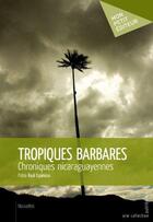 Couverture du livre « Tropiques barbares » de Pablo Raul Espinosa aux éditions Publibook