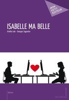 Couverture du livre « Isabelle ma belle » de Arlette Lolo et Georges Sagueton aux éditions Mon Petit Editeur