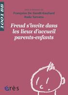 Couverture du livre « Freud s'invite dans les lieux d'accueil parents - enfants » de Francoise De Gandt-Gauliard aux éditions Eres