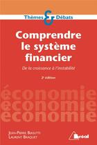 Couverture du livre « Comprendre le système financier ; de la croissance à l'instabilité (2e édition) » de Laurent Braquet et Jean-Pierre Biasutti aux éditions Breal