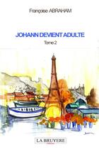 Couverture du livre « Johann devient adulte Tome 2 » de Francoise Abraham aux éditions La Bruyere